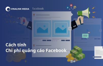 Tính chi phí quảng cáo Facebook: Các yếu tố ảnh hưởng và cách ước tính